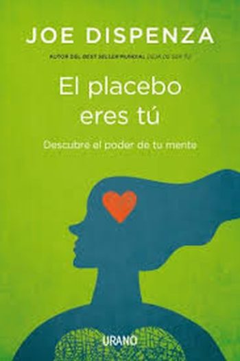 EL PLACEBO ERES TU - DESCUBRE EL PODER DE TU MENTE