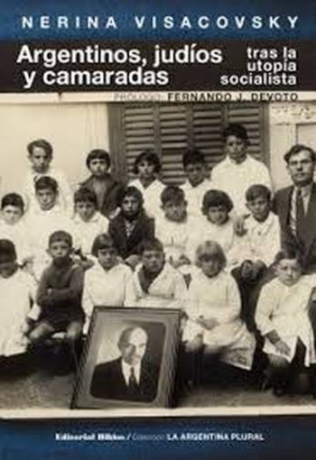 ARGENTINOS,JUDIOS Y CAMARADAS TRAS LA UTOPIA SOCIALISTA