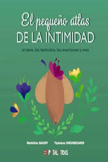 EL PEQUEÑO ATLAS DE LA INTIMIDAD - EL PENE, LOS TESTÍCULOS, LAS ERECCIONES Y MÁS