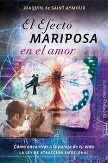 EL EFECTO MARIPOSA EN EL AMOR - Cómo encontrar la pareja de tu vida (La ley de atracción emocional)