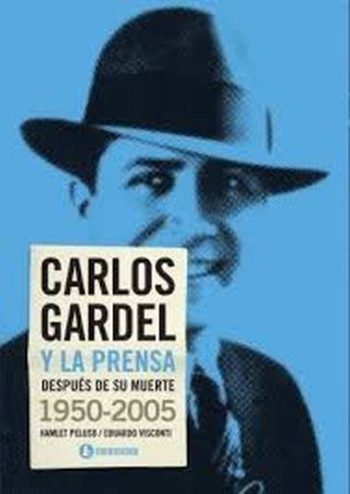 CARLOS GARDEL Y LA PRENSA DESPUES DE SU MUERTE 1950-2005