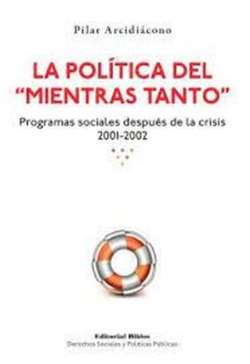 POLÍTICA DEL "MIENTRAS TANTO", LA. PROGRAMAS SOCIALES DESPUÉS DE LA CRISIS 2001-2002.