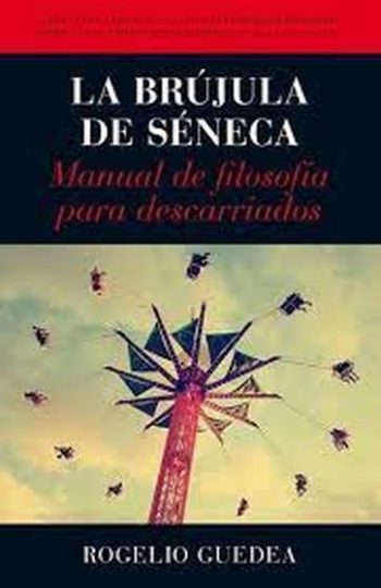 LA BRÚJULA DE SÉNECA. Manual de filosofia para descarriados.