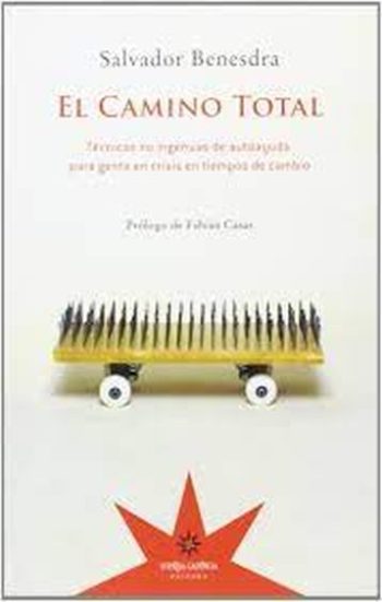 EL CAMINO TOTAL. Técnicas no ingenuas de autoayuda para gente en crisis en tiempos de cambio
