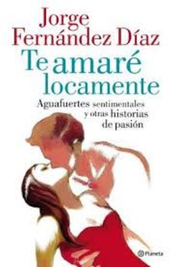 TE AMARE LOCAMENTE - AGUASFUERTES SENTIMENTALES Y OTRAS HISTORIAS DE PASION