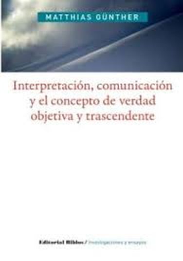 INTERPRETACION, COMUNICACION Y EL CONCEPTO DE VERDAD OBJETIVA Y TRASCENDENTE