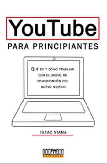 YOUTUBE PARA PRINCIPIANTES - QUE ES Y COMO TRABAJAR CON EL MEDIO DE COMUNICACION DEL NUEVO MILENIO