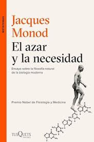 EL AZAR Y LA NECESIDAD - ENSAYO SOBRE LA FILOSOFIA NATURAL DE LA BIOLOGIA MODERNA