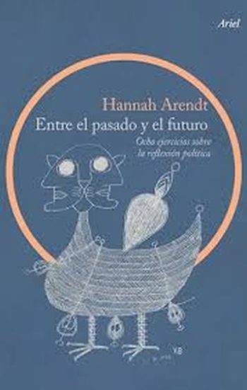ENTRE EL PASADO Y EL FUTURO - OCHO EJERCICIOS SOBRE LA REFLEXION POLITICA