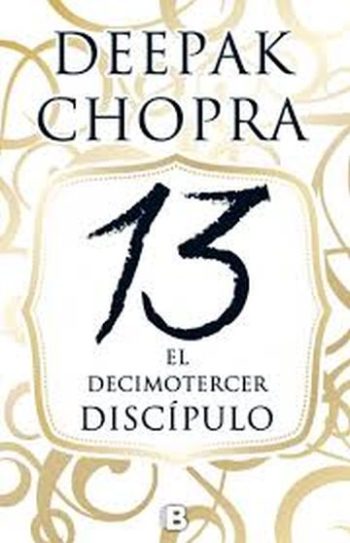 EL DECIMOTERCER DISCIPULO - UNA AVENTURA ESPIRITUAL QUE PODRIA CAMBIAR EL MUNDO