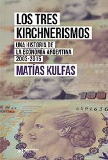LOS TRES KIRCHNERISMOS - Una historia de la economía argentina 2003-2015