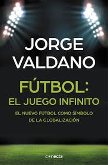 FUTBOL: EL JUEGO INFINITO - EL NUEVO FUTBOL COMO SIMBOLO DE LA GLOBALIZACION