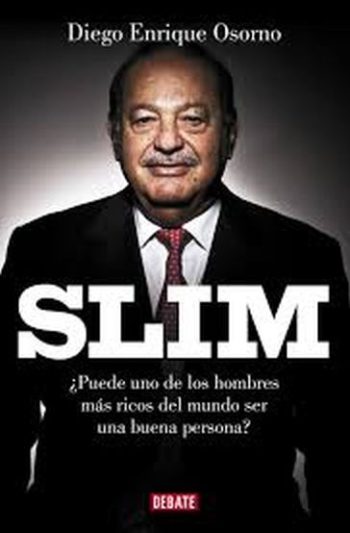 SLIM - ¿PUEDE UNO DE LOS HOMBRES MAS RICOS DEL MUNDO SER UNA BUENA PERSONA?