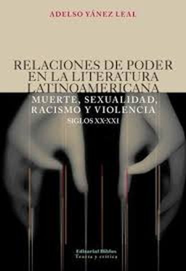 RELACIONES DE PODER EN LA LITERATURA LATINOAMERICANA - MUERTE, SEXUALIDAD, RACISMO Y VIOLENCIA SIGLOS XX-XXI