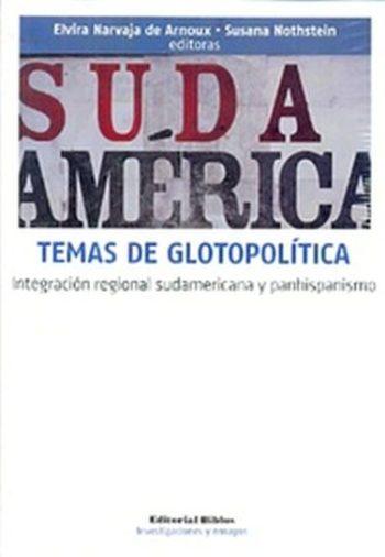 TEMAS DE GLOTOPOLITICA - INTEGRACIÓN REGIONAL SUDAMERICANA Y PANHISPANISMO