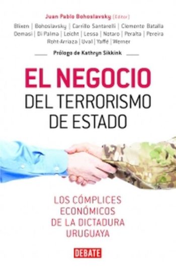 EL NEGOCIO DEL TERRORISMO DE ESTADO. LOS COMPLICES ECONOMICOS DE LA DICTADURA URUGUAYA