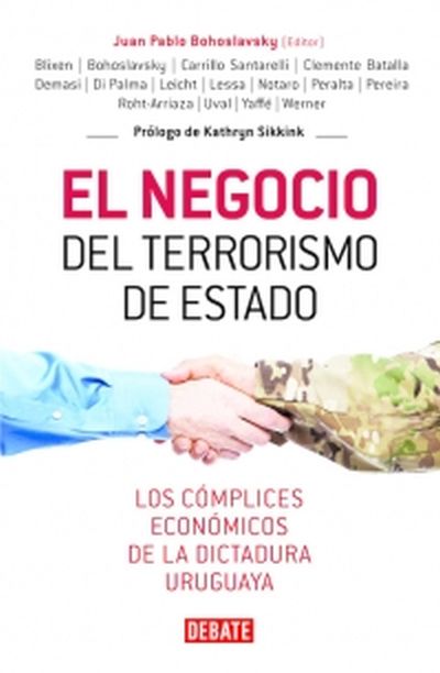 EL NEGOCIO DEL TERRORISMO DE ESTADO. LOS COMPLICES ECONOMICOS DE LA DICTADURA URUGUAYA