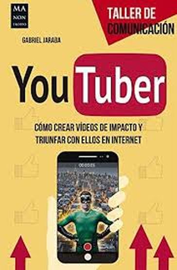 YOUTUBER - COMO CREAR VIDEOS DE IMPACTO Y TRIUNFAR CON ELLOS EN INTERNET