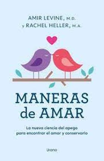 MANERAS DE AMAR - LA NUEVA CIENCIA DEL APEGO PARA ENCONTRAR EL AMOR Y CONSERVARLO