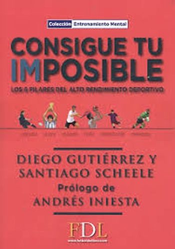 CONSIGUE TU IMPOSIBLE. LOS 6 PILARES DEL ALTO RENDIMIENTO DEPORTIVO