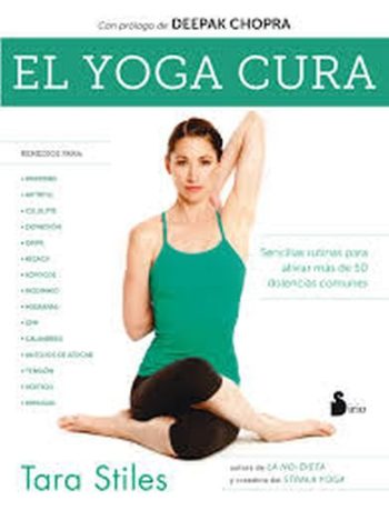 EL YOGA CURA - Sencillas rutinas para aliviar mas de 50 dolencias comunes