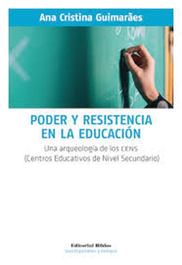 PODER Y RESISTENCIA EN LA EDUCACION - UNA ARQUEOLOGIA DE LOS CENS (CENTROS EDUCATIVOS DE NIVEL SECUNDARIO)