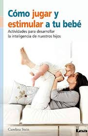 COMO JUGAR Y ESTIMULAR A TU BEBE - Actividades para desarrollar la inteligencia de nuestros hijos