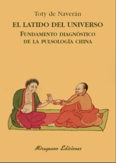 EL LATIDO DEL UNIVERSO - FUNDAMENTO DIAGNOSTICO DE LA PULSOLOGIA CHINA