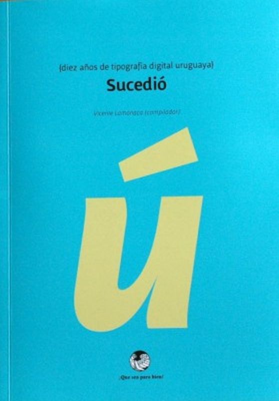 SUCEDIO - DIEZ AÑOS DE TIPOGRAFIA DIGITAL URUGUAYA