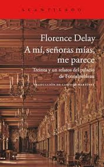 A MI,SEÑORAS MIAS, ME PARECE - TREINTA Y UN RELATOS DEL PALACIO DE FONTAINEBLEAU