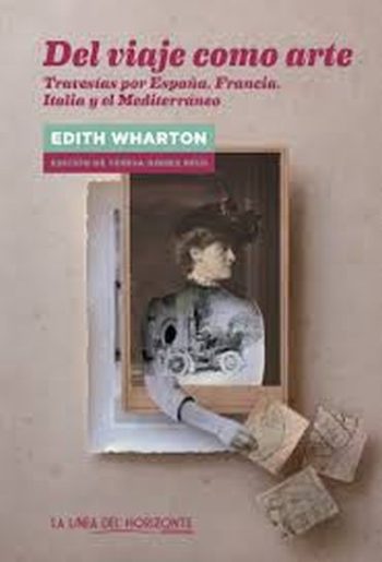 DEL VIAJE COMO ARTE - TRAVESIAS POR ESPAÑA, FRANCIA, ITALIA Y MEDITERRANEO