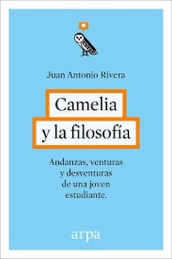CAMELIA Y LA FILOSOFIA - ANDANZAS, VENTURAS Y DESVENTURAS DE UNA JOVEN ESTUDIANTE