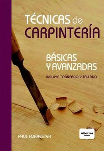 TECNICAS DE CARPINTERIA - BASICAS Y AVANAZADAS, INCLUYE TORNEADO Y TALLADO