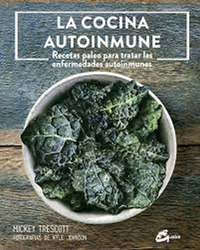 LA COCINA AUTOINMUNE - RECETAS PARA TRATAR ENFERMEDADES AUTOINMUNES