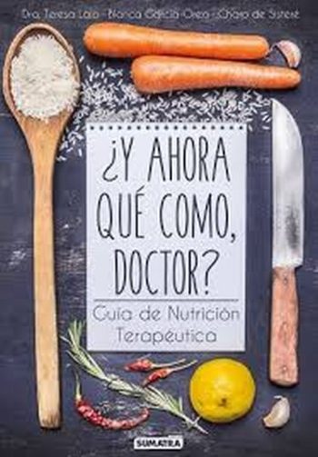 Y AHORA QUÉ COMO, DOCTOR? Guía de Nutrición terapéutica