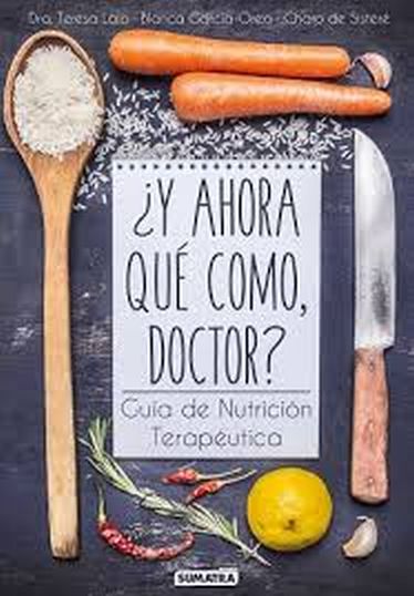 Y AHORA QUÉ COMO, DOCTOR? Guía de Nutrición terapéutica
