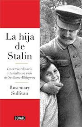 LA HIJA DE STALIN / LA EXTRAORDINARIA Y TUMULTUOSA VIDA DE SVETLANA ALLILUIEVA