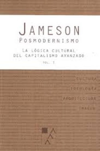 POSMODERNISMO / LA LÓGICA CULTURAL DEL CAPITALISMO AVANZADO / VOL. I