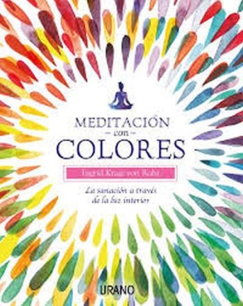 MEDITACIÓN CON COLORES. La sanación a través de la luz interior.