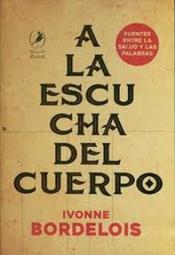 A LA ESCUCHA DEL CUERPO - PUENTES ENTRE LA SALUD Y LAS PALABRAS