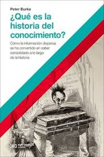 ¿QUE ES LA HISTORIA DEL CONOCIMIENTO? - COMO LA INFORMACION DISPERSA SE HA CONVERTIDO EN SABER CONSOLIDADO A LO LARGO DE LA HISTORIA