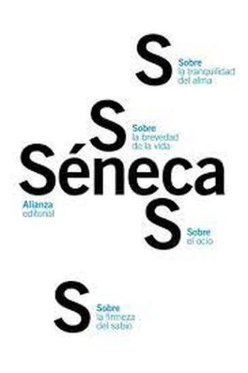 SOBRE LA FIRMEZA DEL SABIO - SOBRE EL OCIO - SOBRE LA TRANQUILIDAD DEL ALMA - SOBRE LA BREVEDAD DE LA VIDA