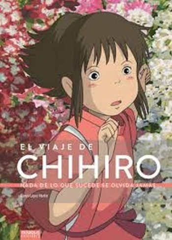 EL VIAJE DE CHIHIRO. NADA DE LO QUE SUCEDE SE OLVIDA JAMAS