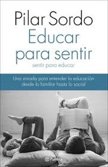 EDUCAR PARA SENTIR, SENTIR PARA EDUCAR - Una mirada para entender la educación desde lo familiar hasta lo social