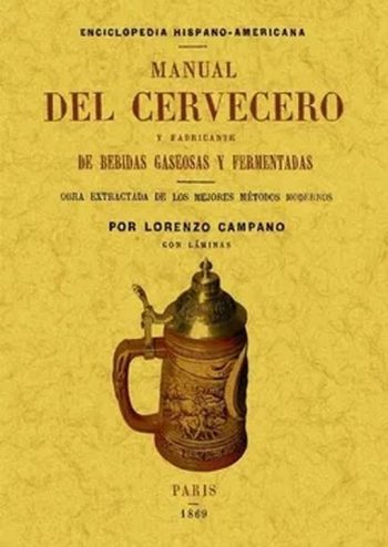 MANUAL DEL CERVECERO Y FABRICANTE DE BEBIDAS GASEOSAS Y FERMENTADAS (ED. FACSIMIL)