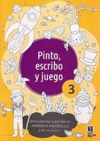 PINTO, ESCRIBO Y JUEGO 3 - PARA COLOREAR Y ESCRIBIR EN IMPRENTA MAYÚSCULA Y CURSIVA