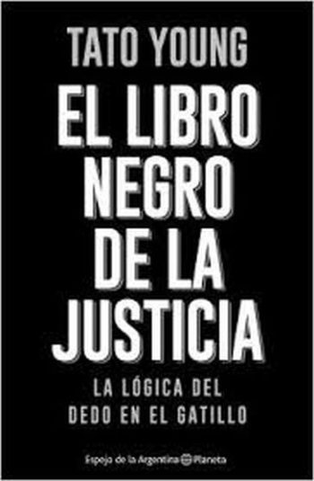 EL LIBRO NEGRO DE LA JUSTICIA. La lógica del dedo en el gatillo