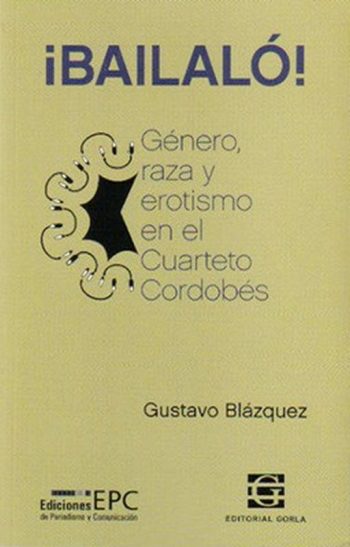 BAILALO - GENERO, RAZA Y EROTISMO EN EL CUARTETO CORDOBES