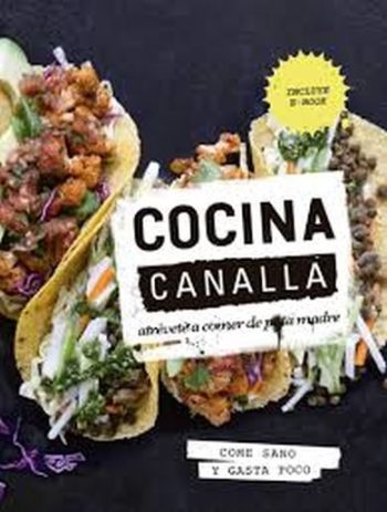 COCINA CANALLA Atrévete a comer de puta madre, come sano y gasta poco  -