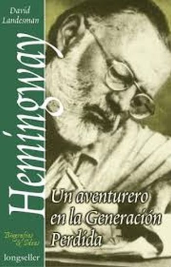 ERNEST HEMINGWAY - UN AVENTURERO EN LA GENERACION PERDIDA